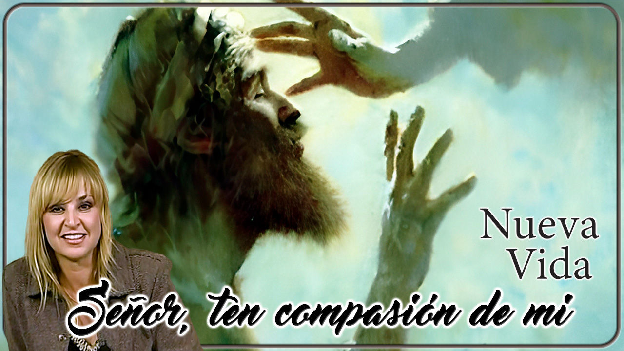 Señor ten compasión de mi