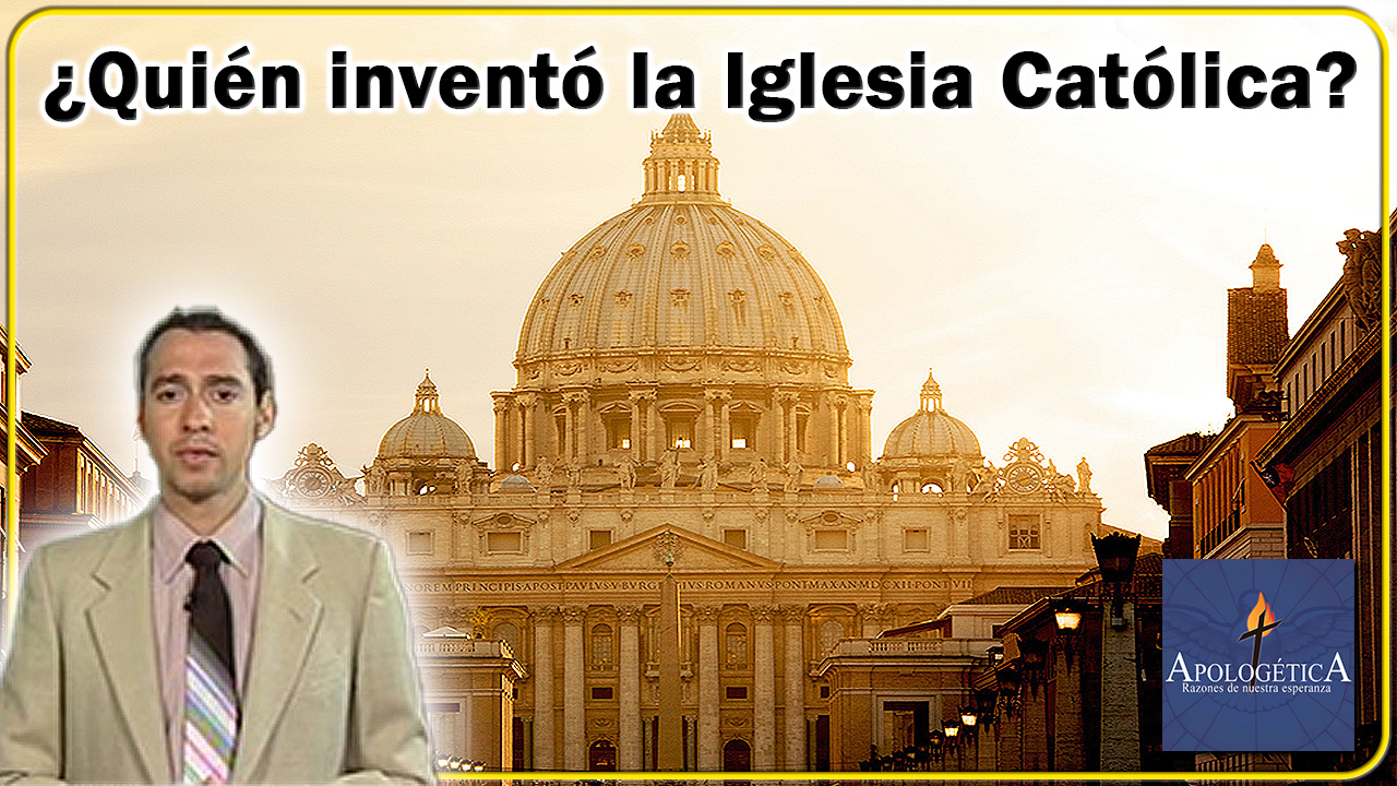 Quién inventó la Iglesia Católica