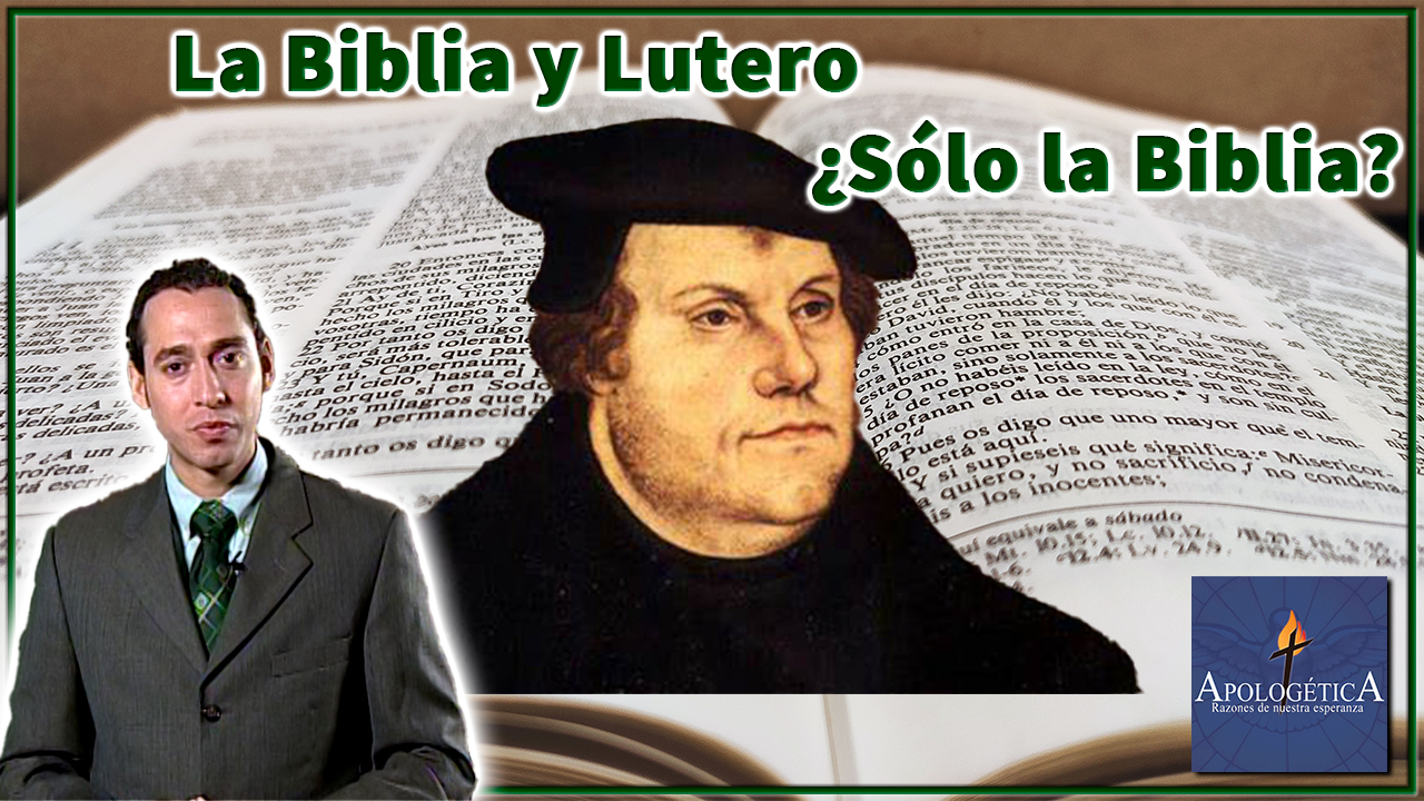 La Biblia y Lutero ¿Sólo la Biblia?