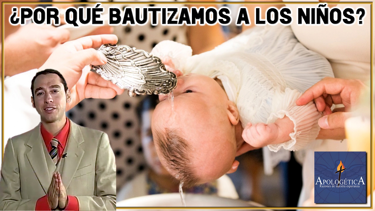 ¿Por qué bautizamos a los niños?