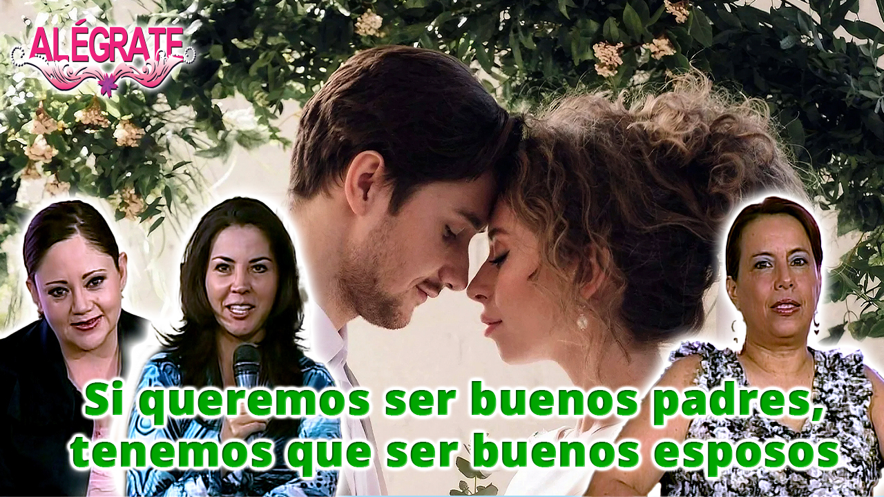 Si queremos ser buenos padres tenemos que ser buenos esposos