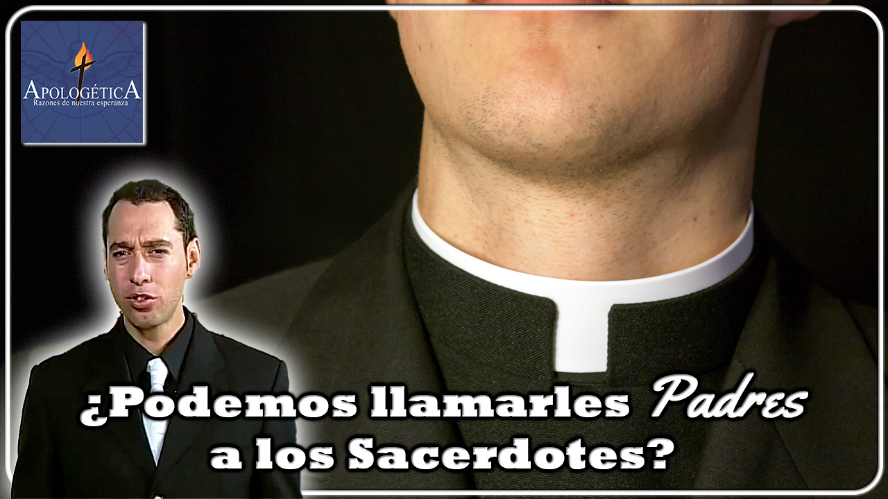 ¿Podemos llamarles Padres a los sacerdotes?