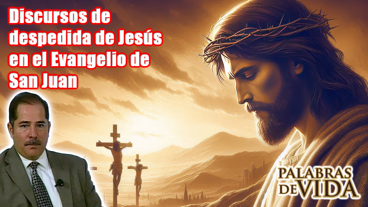 Discursos De Despedida De Jesús Evangelio De San Juan