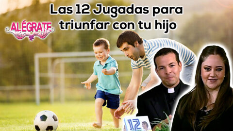 Las 12 Jugadas para triunfar con tu hijo