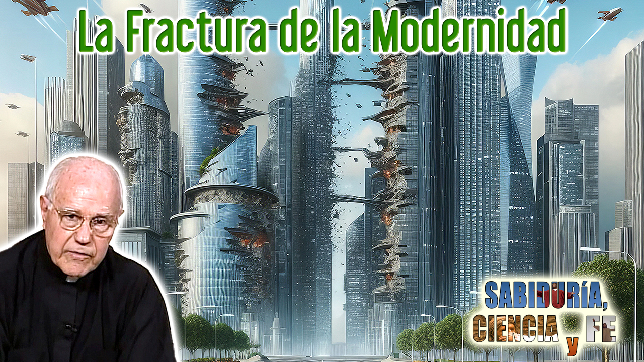 La Fractura De La Modernidad Sabiduría Ciencia Y Fe
