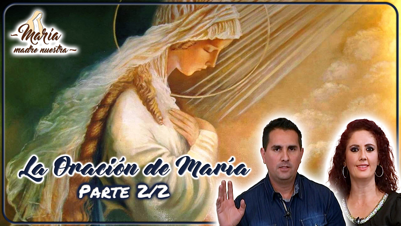La oración de María Parte 2 - María Madre Nuestra