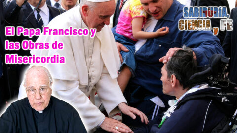 El Papa Francisco y las Obras de Misericordia