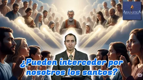 ¿Pueden interceder por nosotros los santos?