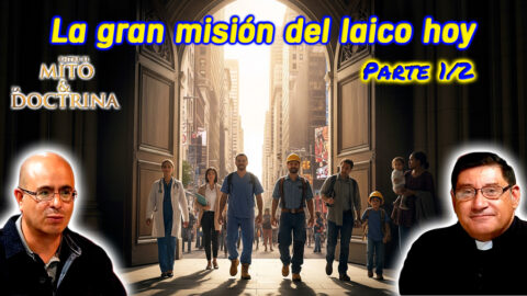 La gran misión del laico hoy Parte 1