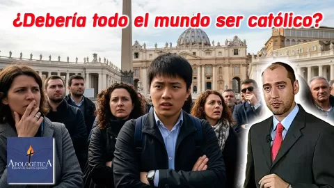 ¿Debería todo el mundo ser católico?