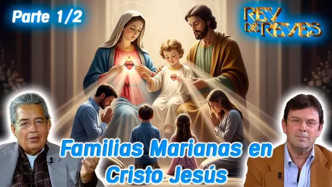 Familias marianas en Cristo Jesús Parte 1