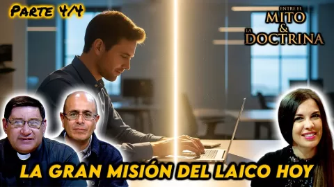 La gran misión del laico hoy Parte 4