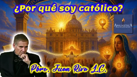 ¿Por qué soy católico?