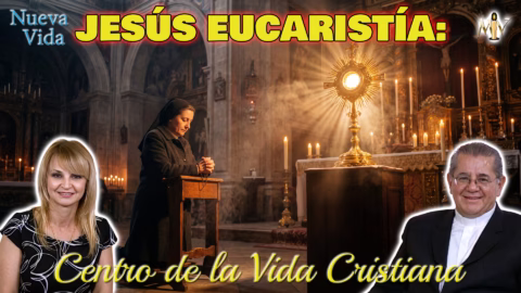 Jesús Eucaristía centro de la vida cristiana